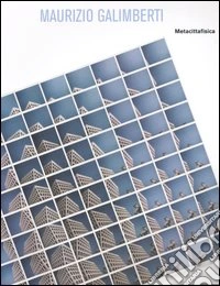 Maurizio Galimberti. Metacittafisica. Catalogo della mostra (Milano, 22 ottobre-12 novembre 2005). Ediz. italiana e inglese libro