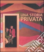 Una storia privata. La collezione Anna Rosa e Giovanni Cotroneo. Catalogo della mostra (21 giugno-10 ottobre 2006). Ediz. italiana, francese e inglese libro