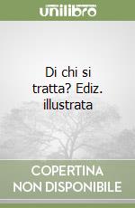 Di chi si tratta? Ediz. illustrata