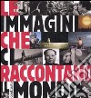 Le immagini che ci raccontano il mondo libro