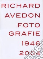 Richard Avedon. Fotografie 1946-2004. Catalogo della mostra (Louisiana-Milano-Parigi-Berlino-Amsterdam-San Francisco). Ediz. illustrata libro