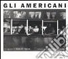 Gli americani. Ediz. illustrata libro di Frank Robert