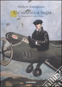 Un'Autentica bugia. La fotografia, il vero, il falso libro