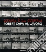 Questa è la guerra! Robert Capa al lavoro. Catalogo della mostra (Milano, 27 marzo-21 giugno 2009). Ediz. illustrata libro