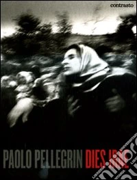 Paolo Pellegrin. Dies irae. Ediz. illustrata libro