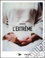 Autour de l'extreme. Ediz. illustrata libro