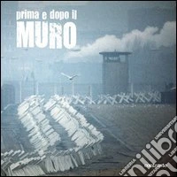 Prima e dopo il muro. Ediz. a colori