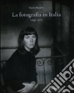 La fotografia in Italia (1945-1975). Ediz. illustrata libro