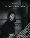 La fotografia in Italia (1945-1975). Ediz. illustrata libro