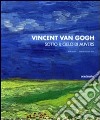 Vincent van Gogh. Sotto il cielo di Auvers. Ediz. illustrata libro