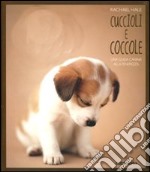 Cuccioli e coccole. Una guida canina alla tenerezza. Ediz. illustrata libro