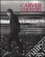 Carver country. Il mondo di di Raymond Carver. Ediz. illustrata