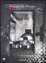 Weegee di Weegee. Un'autobiografia. Ediz. illustrata libro