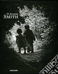 W. Eugene Smith. Ediz. illustrata