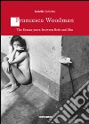 Francesca Woodman. The Roman years: between flesh and film libro
