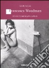 Francesca Woodman. Gli anni romani tra pelle e pellicola libro