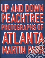 Up and down Peachtree. Photographs of Atlanta. Ediz. illustrata libro