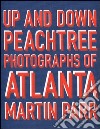 Up and down Peachtree. Photographs of Atlanta. Ediz. illustrata libro