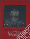 La città invisibile. Ediz. illustrata libro di Kung Irene