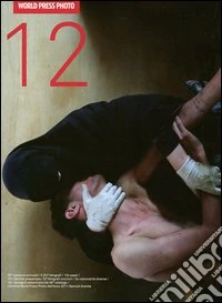 World Press Photo 2012. Ediz. illustrata libro