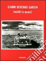 Gianni Berengo Gardin. Inediti (o quasi). Ediz. illustrata libro