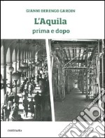 L'Aquila prima e dopo. Ediz. illustrata libro