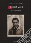 Robert Capa. Tracce di una leggenda. Ediz. illustrata libro