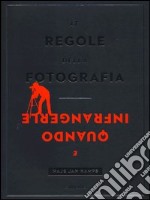 Le regole della fotografia e quando infrangerle. Ediz. illustrata libro