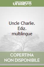 Uncle Charlie. Ediz. multilingue