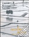 Il racconto del riso-An italian story of rice. Ediz. bilingue libro di Berengo Gardin Gianni