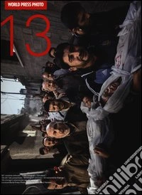World Press Photo 2013. Ediz. illustrata libro