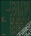 Pavilions and gardens of Venice Biennale. Photographs by Gabriele Basilico-Padiglioni e giardini della Biennale di Venezia. Fotografie di Gabriele Basilico. Ediz. bilingue libro