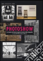 Photoshow. Le mostre che hanno segnato la storia della fotografia libro