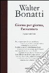 Giorno per giorno, l'avventura. Appunti radiofonici. Ediz. illustrata libro di Bonatti Walter Ponta A. (cur.)