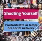 Shooting yourself. L'autoritratto ai tempi dei social network. Ediz. illustrata libro