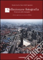 Collezionare fotografia. Il mercato delle immagini libro