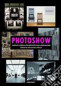 Photoshow. Landmark exhibitions that define the history of photography. Ediz. illustrata libro
