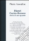 Henri Cartier-Bresson. Storia di uno sguardo. Ediz. illustrata libro