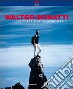 Walter Bonatti. Fotografie dai grandi spazi. Ediz. illustrata libro