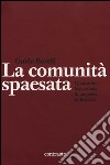 La comunità spaesata. Quattordio: la parabola di un paese industriale. Ediz. illustrata libro