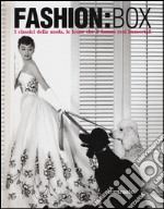 Fashion:box. I classici della moda, le icone che li hanno resi immortali. Ediz. illustrata libro