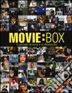 Movie:box. Il grande cinema e la fotografia. Ediz. illustrata