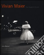 Vivian Maier. Una fotografa ritrovata. Ediz. illustrata libro