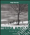 Terra amata. Fotografie (1952-2015). Ediz. illustrata libro