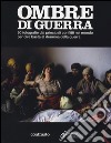 Ombre di guerra. 90 fotografie dai principali conflitti nel mondo per dire basta al dramma della guerra. Catalogo della mostra (Roma, dicembre 2011-febbraio 2012). Ediz. illustrata libro