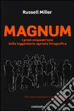 Magnum. I primi cinquant'anni della leggendaria agenzia fotografica. Ediz. illustrata libro