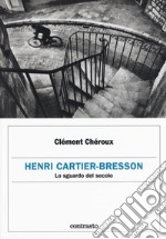 Henri Cartier-Bresson. Lo sguardo del secolo libro