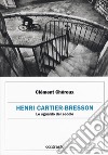 Henri Cartier-Bresson. Lo sguardo del secolo libro di Chéroux Clément