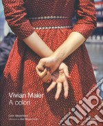 Vivian Maier a colori. Ediz. illustrata