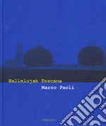 Hallelujah Toscana. Ediz. italiana e inglese libro